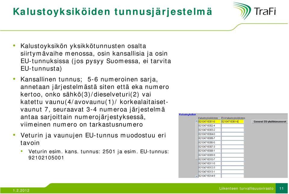 sähkö(3)/dieselveturi(2) vai katettu vaunu(4/avovaunu(1)/ korkealaitaisetvaunut 7, seuraavat 3-4 numeroa järjestelmä antaa sarjoittain