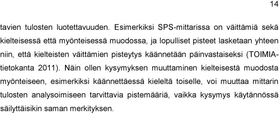 niin, että kielteisten väittämien pisteytys käännetään päinvastaiseksi (TOIMIAtietokanta 2011).