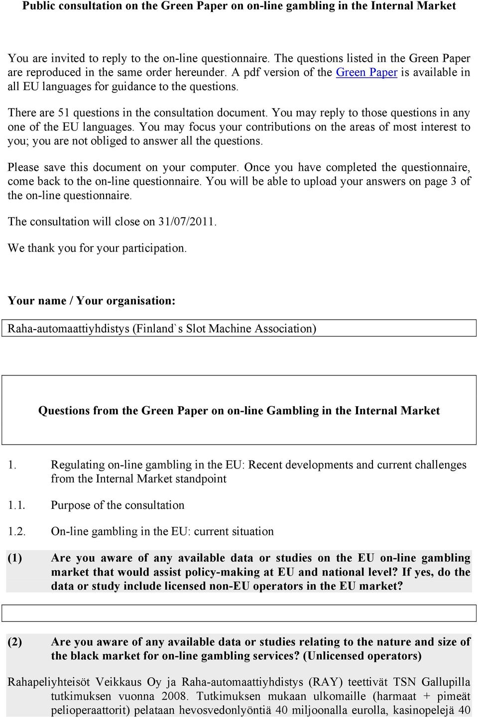 There are 51 questions in the consultation document. You may reply to those questions in any one of the EU languages.