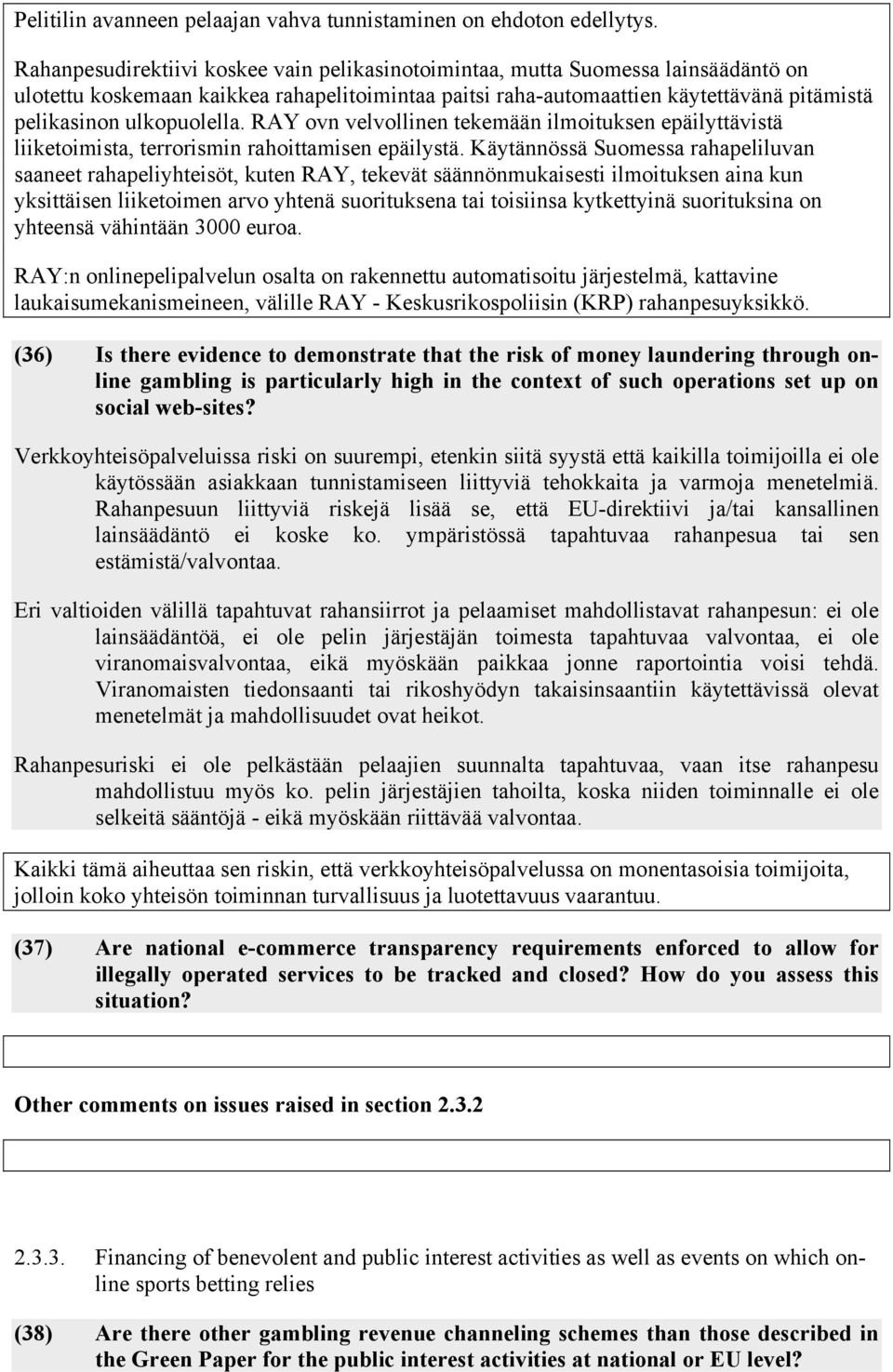 ulkopuolella. RAY ovn velvollinen tekemään ilmoituksen epäilyttävistä liiketoimista, terrorismin rahoittamisen epäilystä.