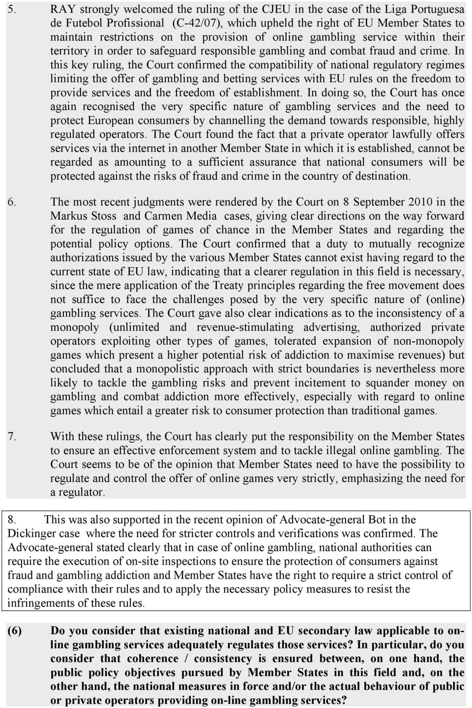 In this key ruling, the Court confirmed the compatibility of national regulatory regimes limiting the offer of gambling and betting services with EU rules on the freedom to provide services and the