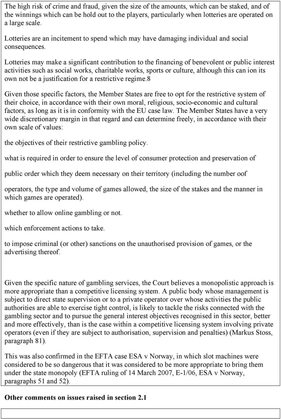 Lotteries may make a significant contribution to the financing of benevolent or public interest activities such as social works, charitable works, sports or culture, although this can ion its own not