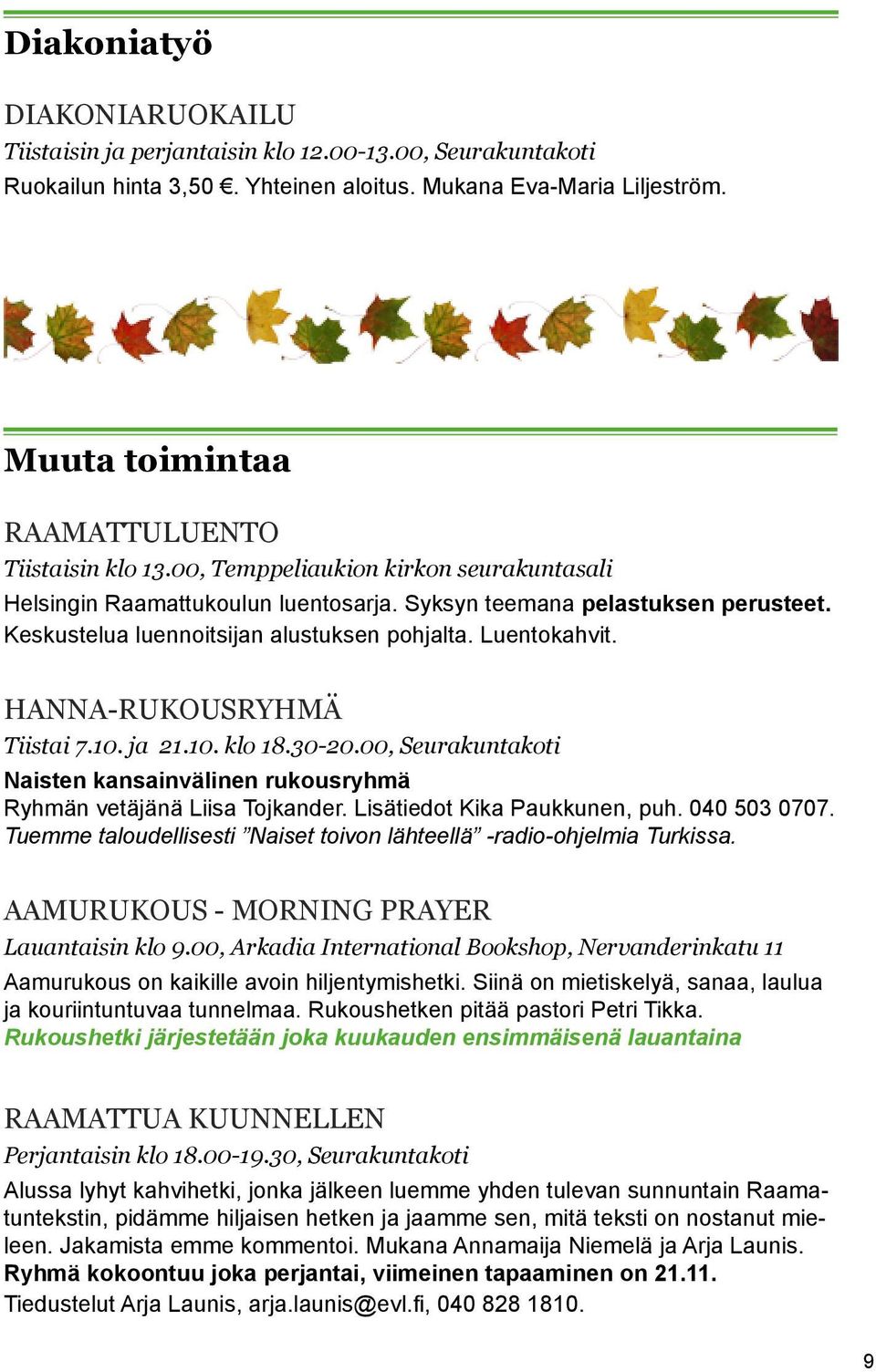 Keskustelua luennoitsijan alustuksen pohjalta. Luentokahvit. Hanna-rukousryhmä Tiistai 7.10. ja 21.10. klo 18.30-20.