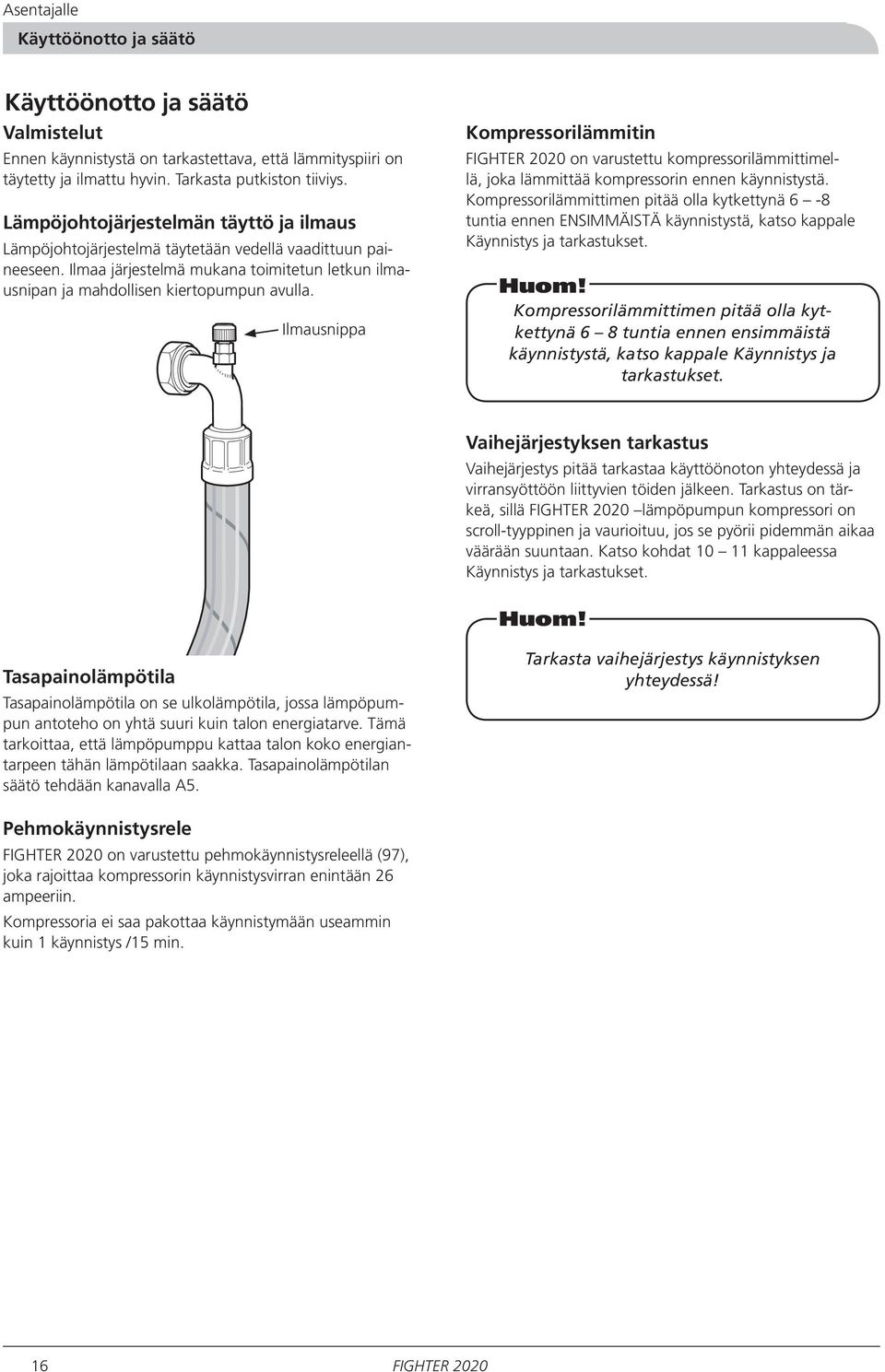 Ilmausnippa Kompressorilämmitin on varustettu kompressorilämmittimellä, joka lämmittää kompressorin ennen käynnistystä.