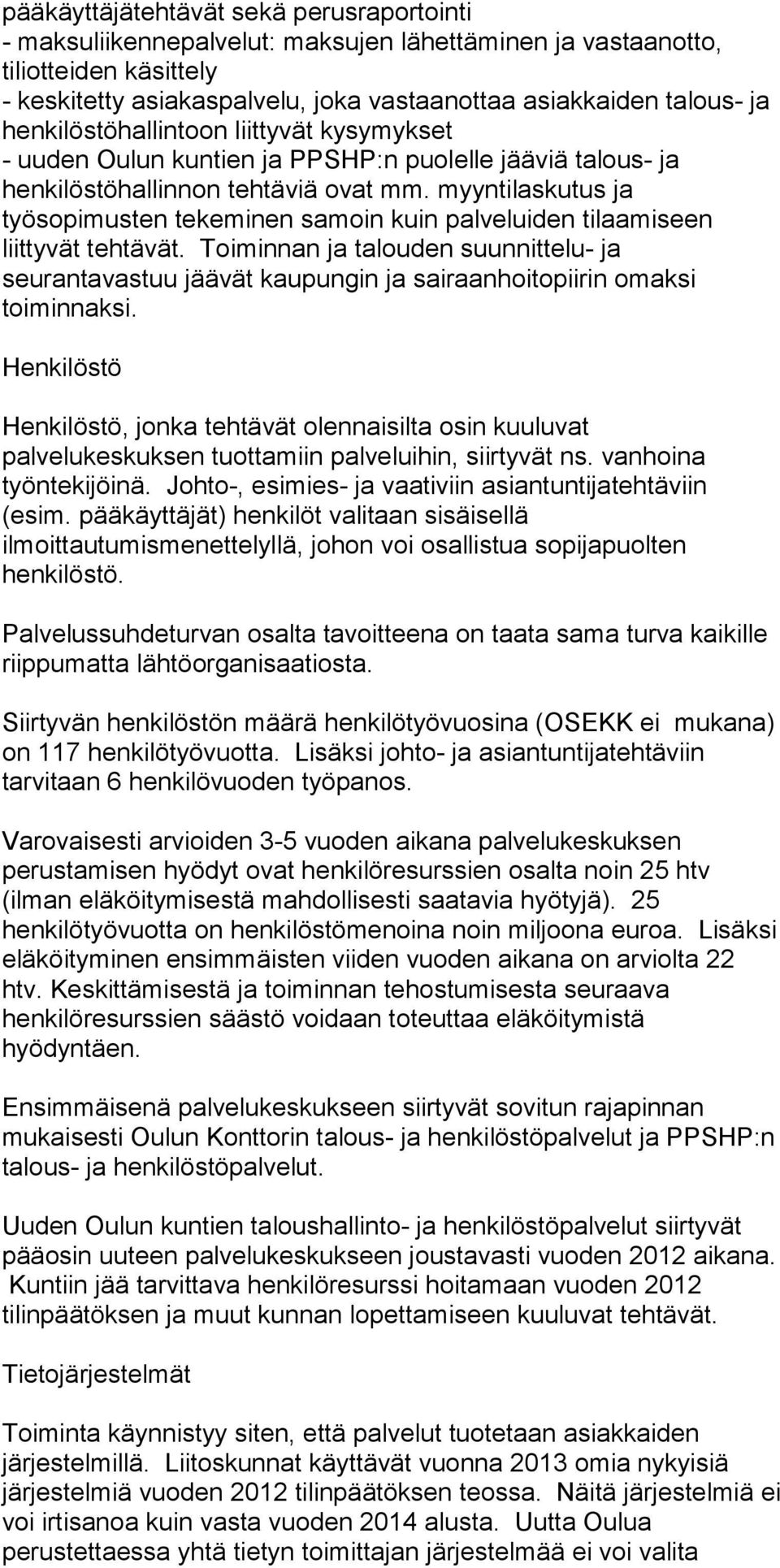 myyntilaskutus ja työsopimusten tekeminen samoin kuin palveluiden tilaamiseen liittyvät tehtävät.