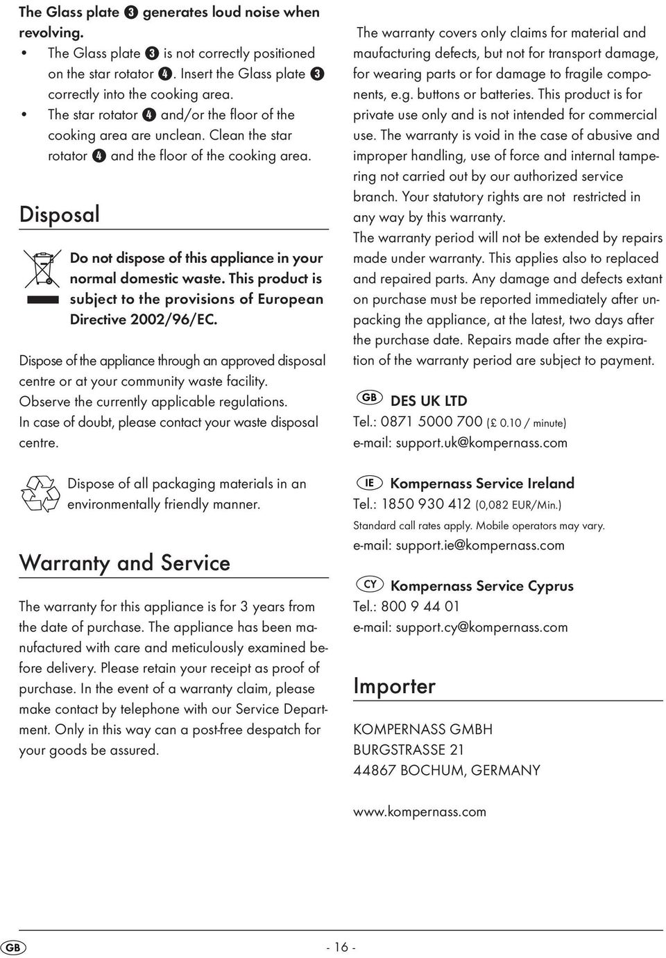 Disposal Do not dispose of this appliance in your normal domestic waste. This product is subject to the provisions of European Directive 2002/96/EC.