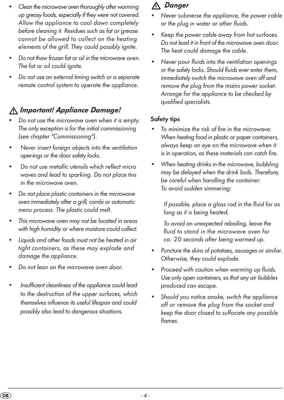 The fat or oil could ignite. Do not use an external timing switch or a separate remote control system to operate the appliance. Important! Appliance Damage!