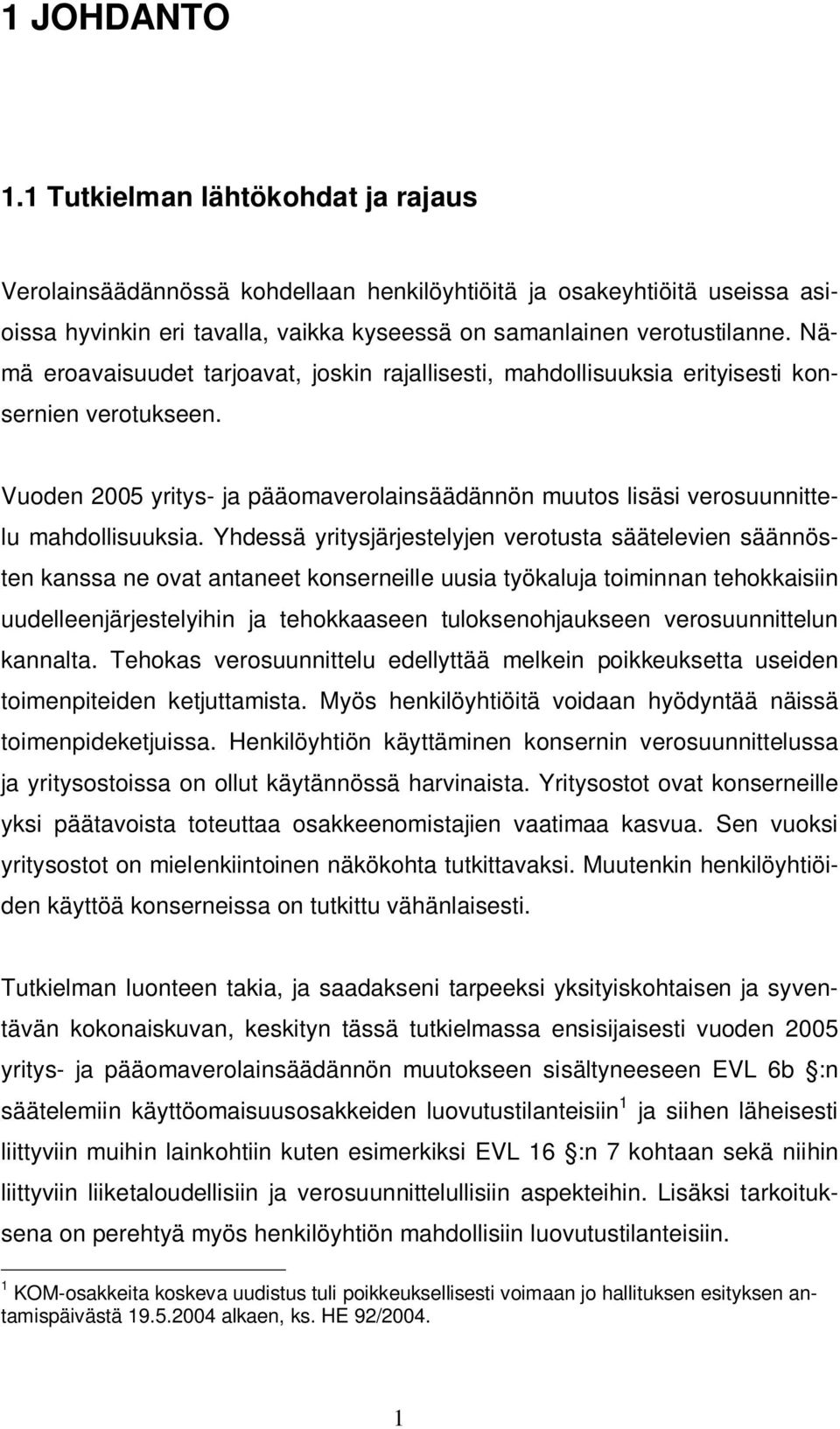 Yhdessä yritysjärjestelyjen verotusta säätelevien säännösten kanssa ne ovat antaneet konserneille uusia työkaluja toiminnan tehokkaisiin uudelleenjärjestelyihin ja tehokkaaseen tuloksenohjaukseen