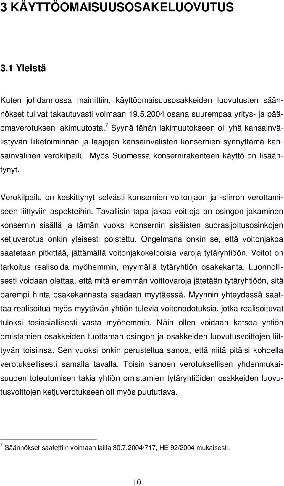 7 Syynä tähän lakimuutokseen oli yhä kansainvälistyvän liiketoiminnan ja laajojen kansainvälisten konsernien synnyttämä kansainvälinen verokilpailu.