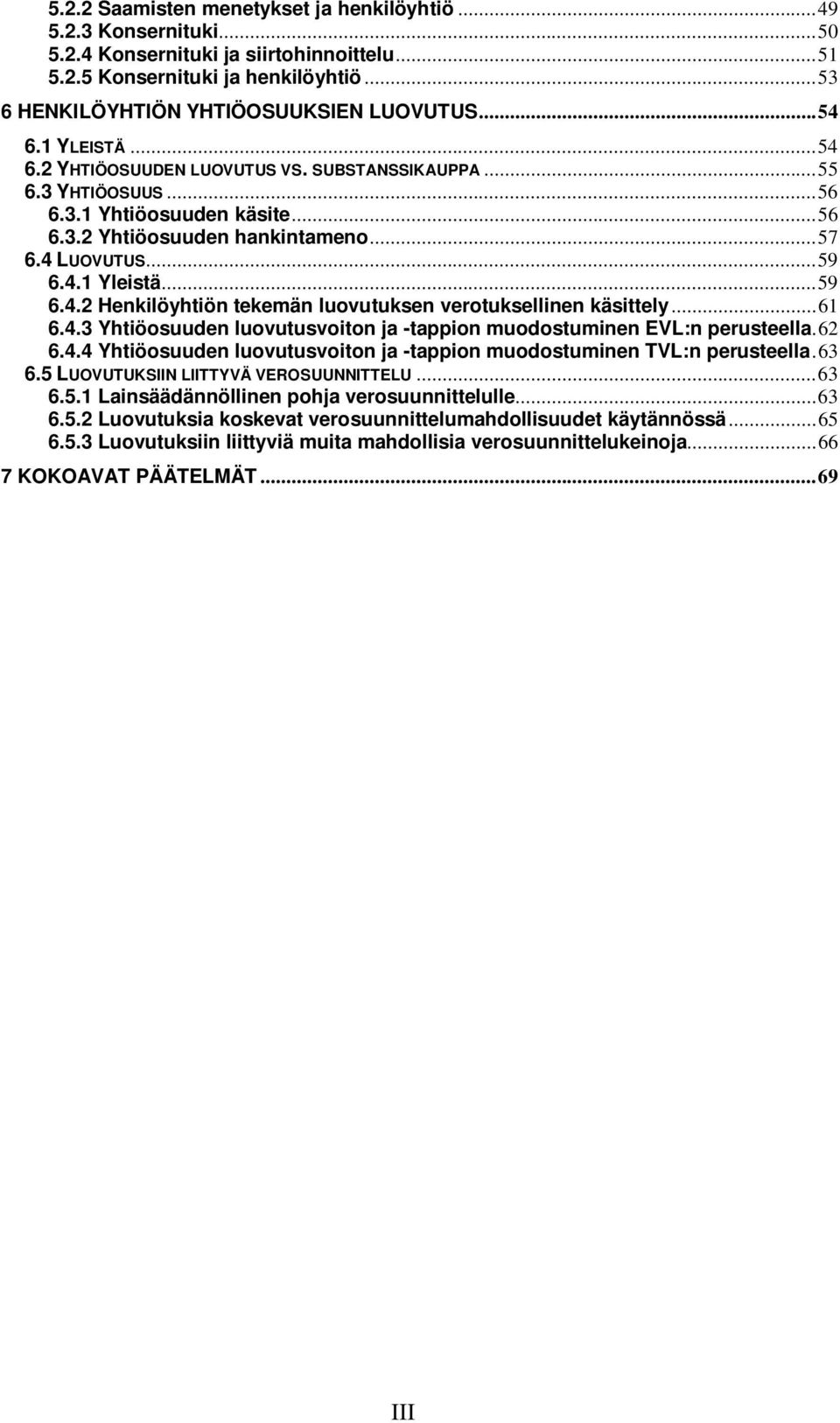 ..61 6.4.3 Yhtiöosuuden luovutusvoiton ja -tappion muodostuminen EVL:n perusteella.62 6.4.4 Yhtiöosuuden luovutusvoiton ja -tappion muodostuminen TVL:n perusteella.63 6.