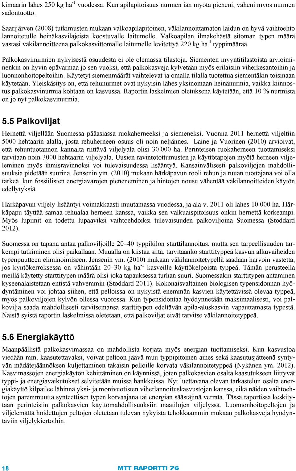 Valkoapilan ilmakehästä sitoman typen määrä vastasi väkilannoitteena palkokasvittomalle laitumelle levitettyä 220 kg ha -1 typpimäärää.