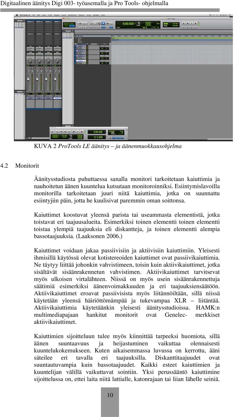 Kaiuttimet koostuvat yleensä parista tai useammasta elementistä, jotka toistavat eri taajuusalueita.