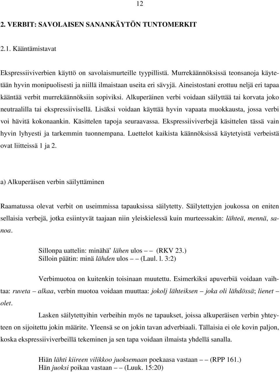 Alkuperäinen verbi voidaan säilyttää tai korvata joko neutraalilla tai ekspressiivisellä. Lisäksi voidaan käyttää hyvin vapaata muokkausta, jossa verbi voi hävitä kokonaankin.