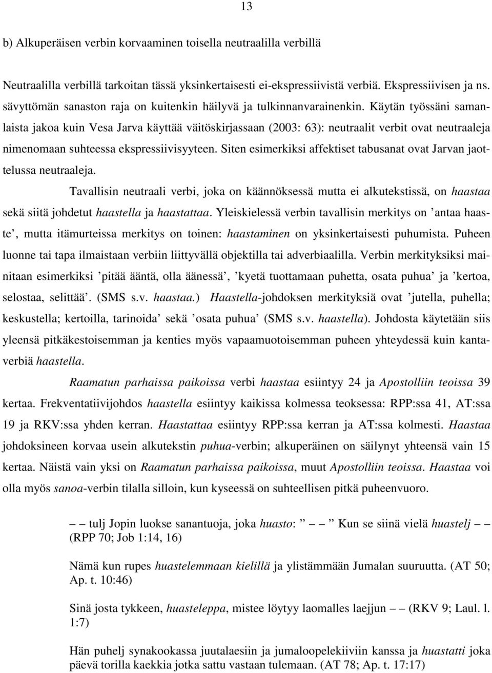Käytän työssäni samanlaista jakoa kuin Vesa Jarva käyttää väitöskirjassaan (2003: 63): neutraalit verbit ovat neutraaleja nimenomaan suhteessa ekspressiivisyyteen.
