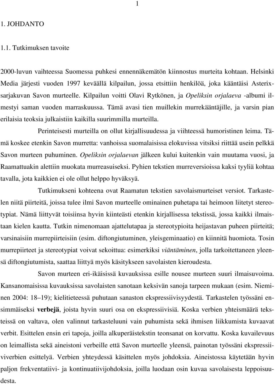 Kilpailun voitti Olavi Rytkönen, ja Opeliksin orjalaeva -albumi ilmestyi saman vuoden marraskuussa.