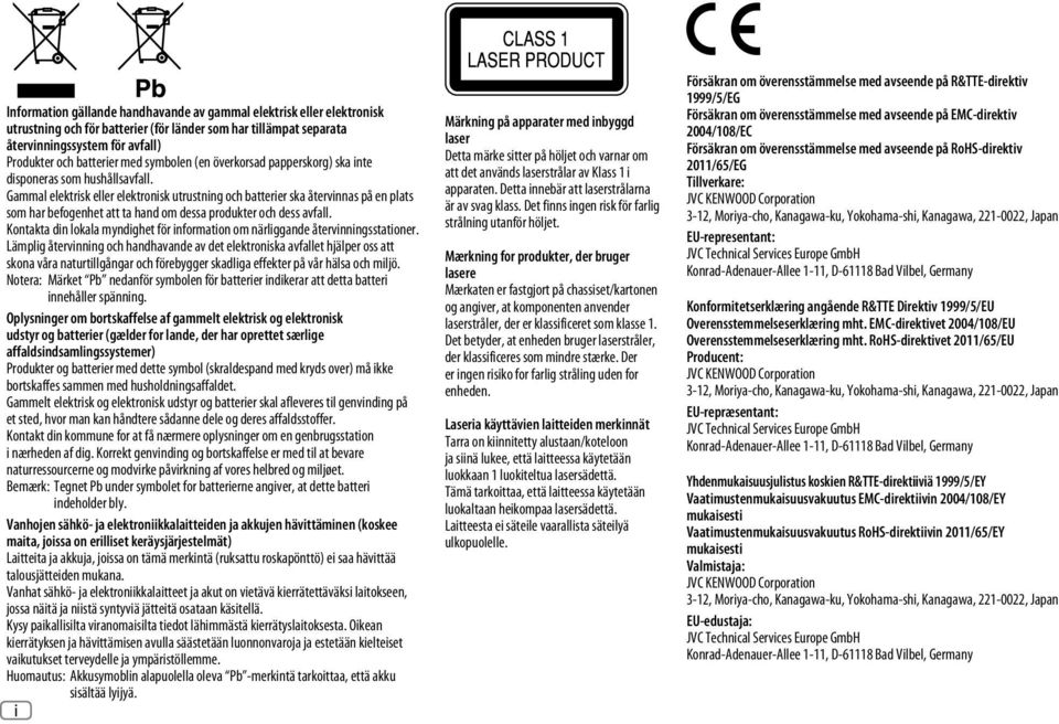 Gammal elektrisk eller elektronisk utrustning och batterier ska återvinnas på en plats som har befogenhet att ta hand om dessa produkter och dess avfall.