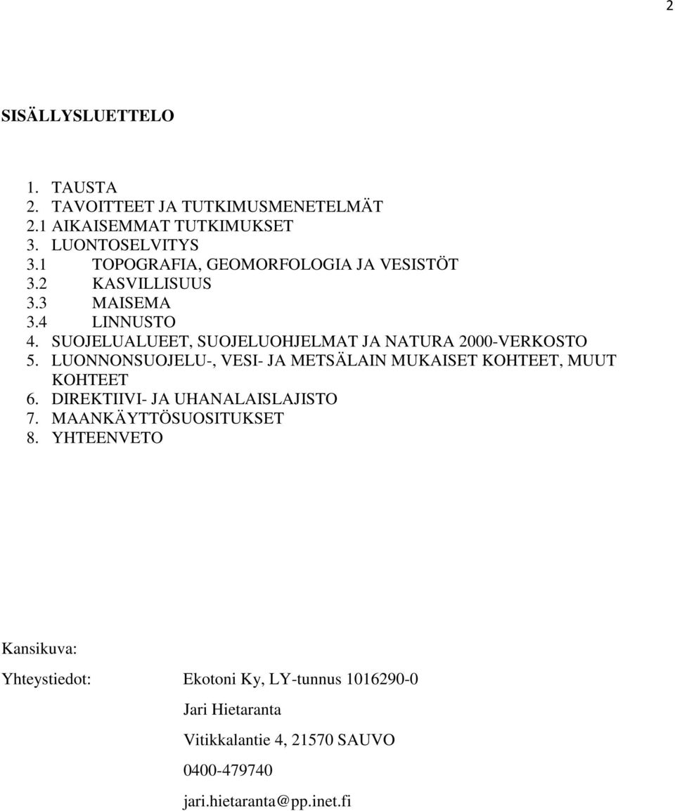 SUOJELUALUEET, SUOJELUOHJELMAT JA NATURA 2000-VERKOSTO 5. LUONNONSUOJELU-, VESI- JA METSÄLAIN MUKAISET KOHTEET, MUUT KOHTEET 6.