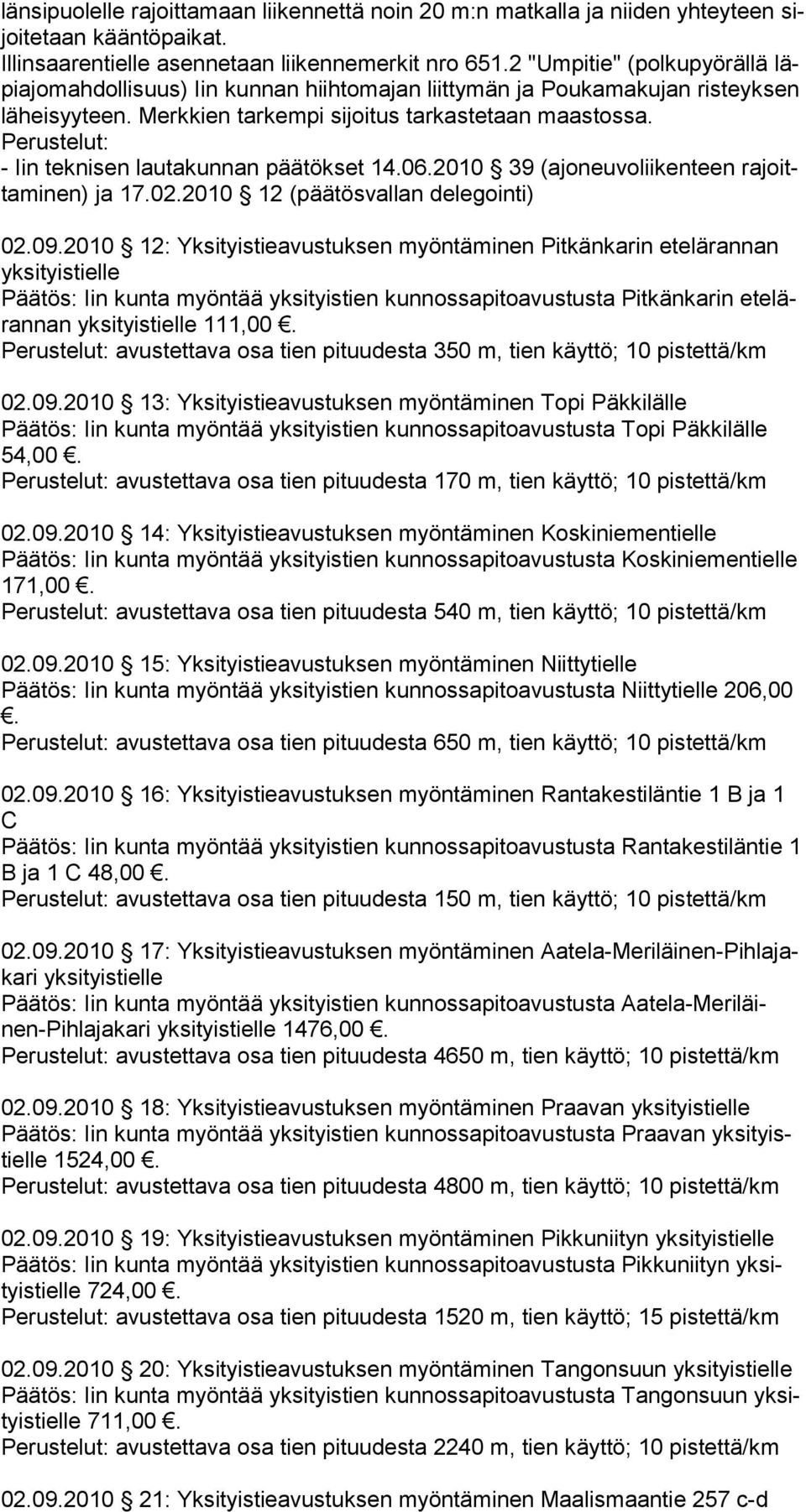 Perustelut: - Iin teknisen lautakunnan päätökset 14.06.2010 39 (ajo neuvoliikenteen rajoittaminen) ja 17.02.2010 12 (päätösvallan delegointi) 02.09.