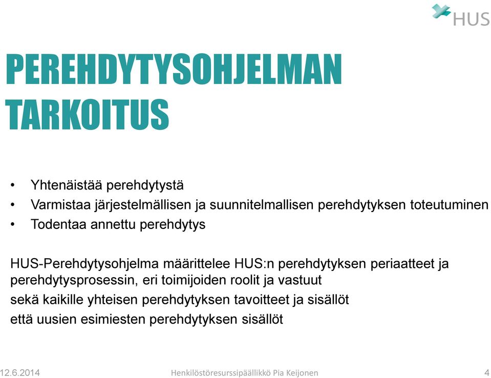 periaatteet ja perehdytysprosessin, eri toimijoiden roolit ja vastuut sekä kaikille yhteisen perehdytyksen