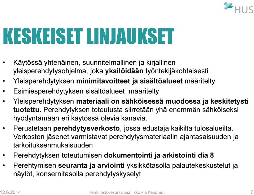 Perehdytyksen toteutusta siirretään yhä enemmän sähköiseksi hyödyntämään eri käytössä olevia kanavia. Perustetaan perehdytysverkosto, jossa edustaja kaikilta tulosalueilta.