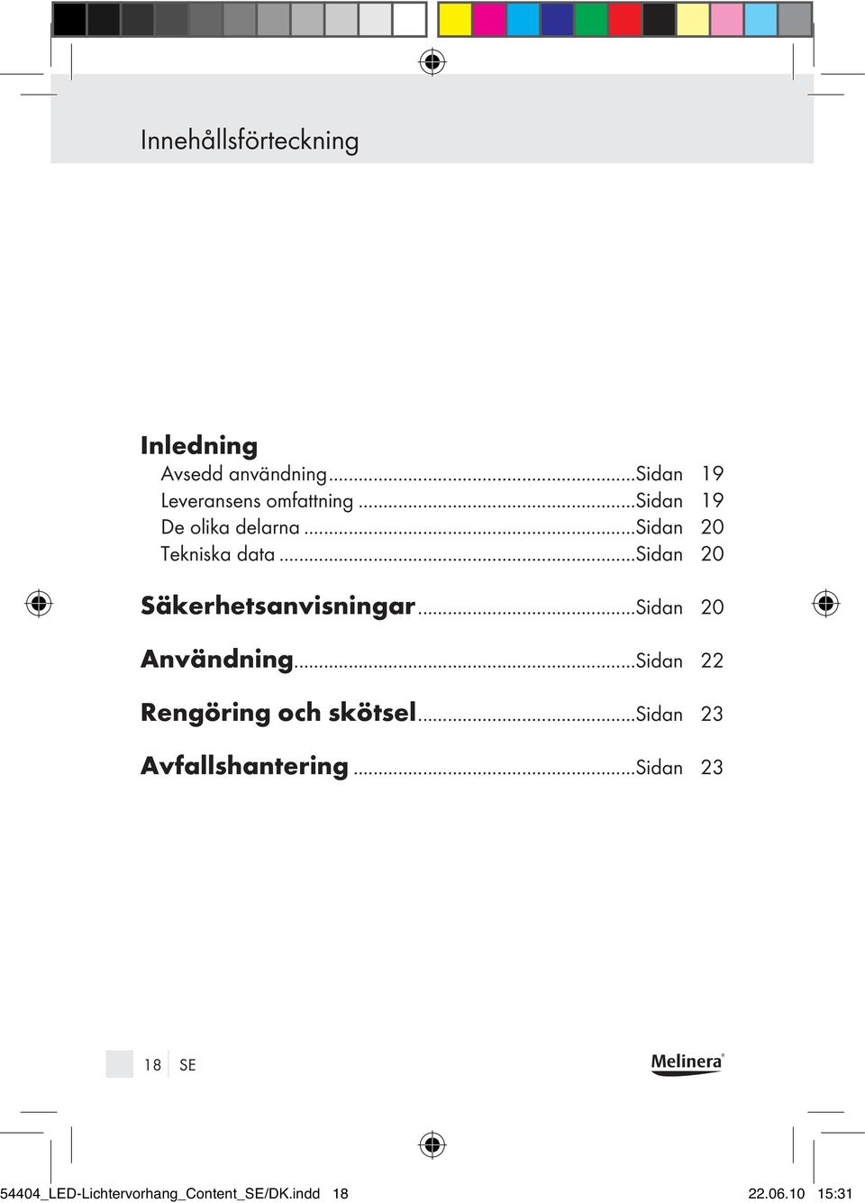 ..Sidan 20 Användning...Sidan 22 Rengöring och skötsel...sidan 23 Avfallshantering.