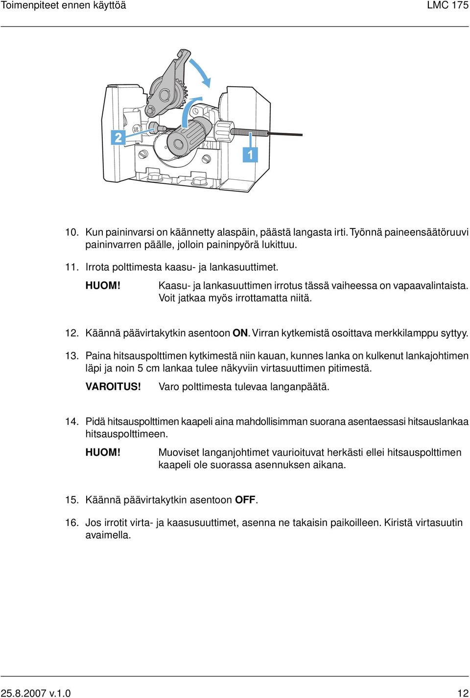 Virran kytkemistä osoittava merkkilamppu syttyy. 13.