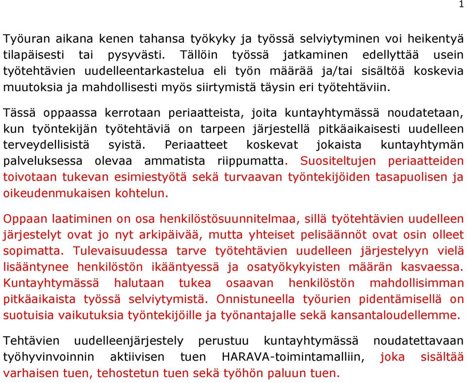 Tässä oppaassa kerrotaan periaatteista, joita kuntayhtymässä noudatetaan, kun työntekijän työtehtäviä on tarpeen järjestellä pitkäaikaisesti uudelleen terveydellisistä syistä.