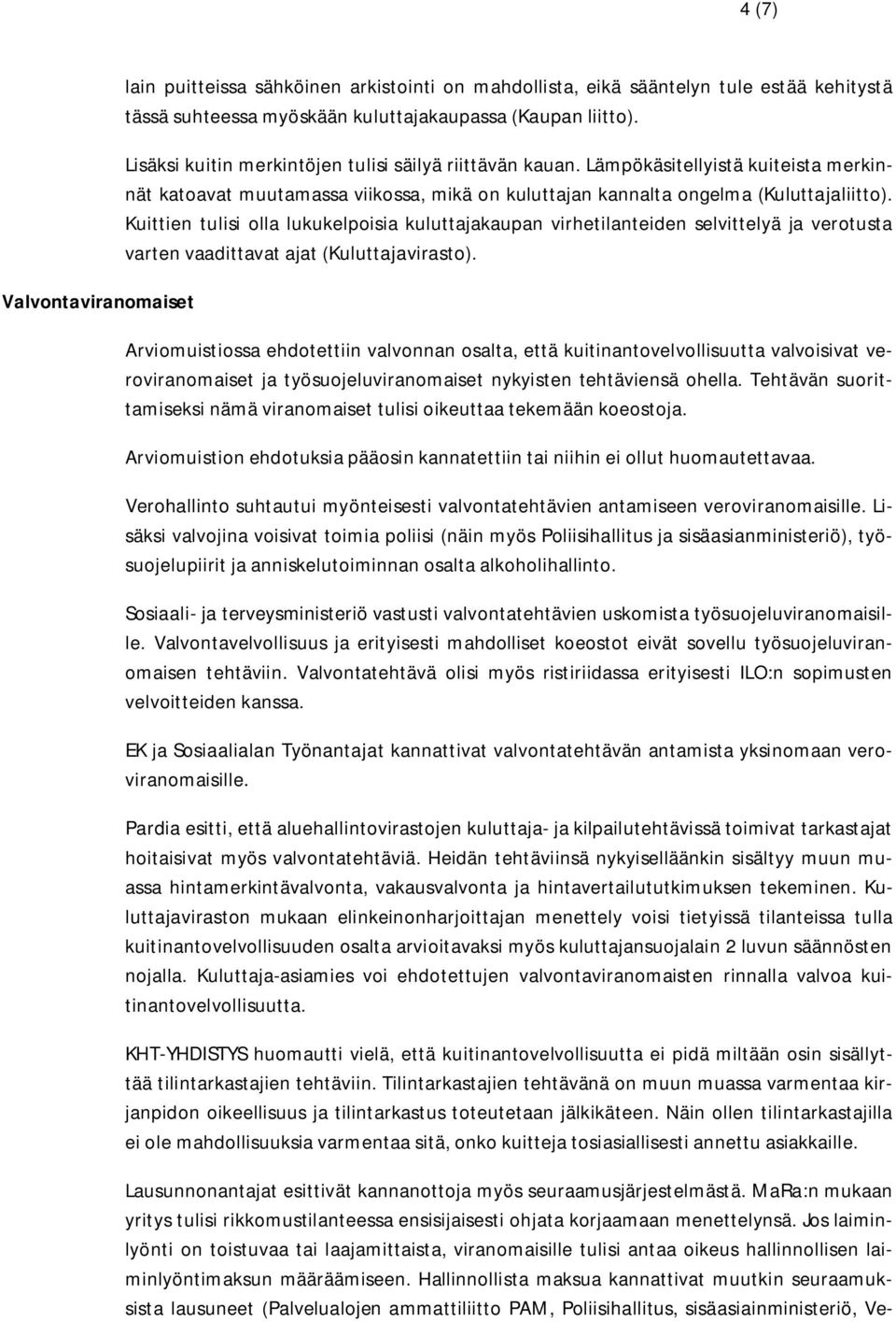 Kuittien tulisi olla lukukelpoisia kuluttajakaupan virhetilanteiden selvittelyä ja verotusta varten vaadittavat ajat (Kuluttajavirasto).