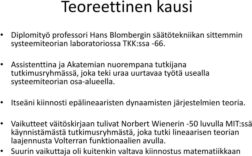 Itseäni kiinnosti epälineaaristen dynaamisten järjestelmien teoria.