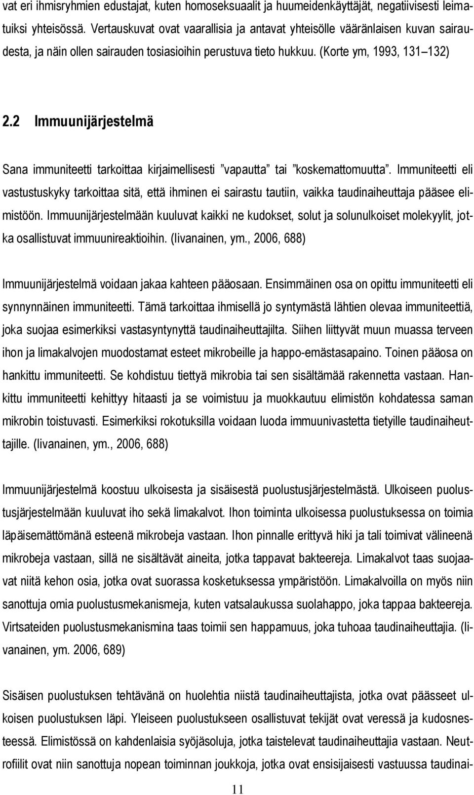 2 Immuunijärjestelmä Sana immuniteetti tarkoittaa kirjaimellisesti vapautta tai koskemattomuutta.