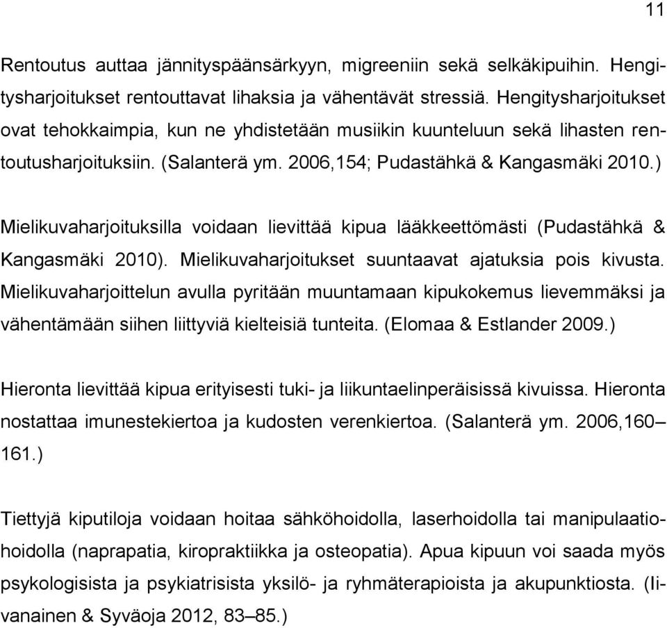 ) Mielikuvaharjoituksilla voidaan lievittää kipua lääkkeettömästi (Pudastähkä & Kangasmäki 2010). Mielikuvaharjoitukset suuntaavat ajatuksia pois kivusta.