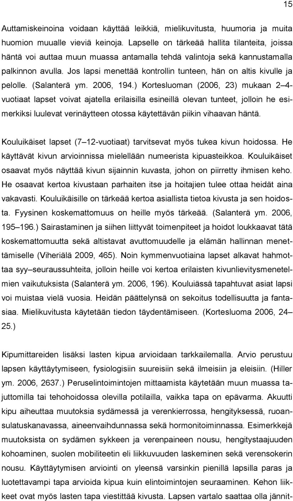 Jos lapsi menettää kontrollin tunteen, hän on altis kivulle ja pelolle. (Salanterä ym. 2006, 194.