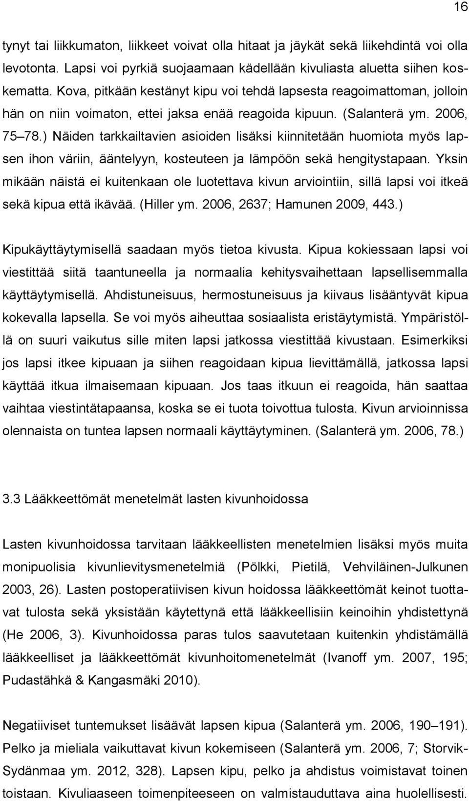 ) Näiden tarkkailtavien asioiden lisäksi kiinnitetään huomiota myös lapsen ihon väriin, ääntelyyn, kosteuteen ja lämpöön sekä hengitystapaan.