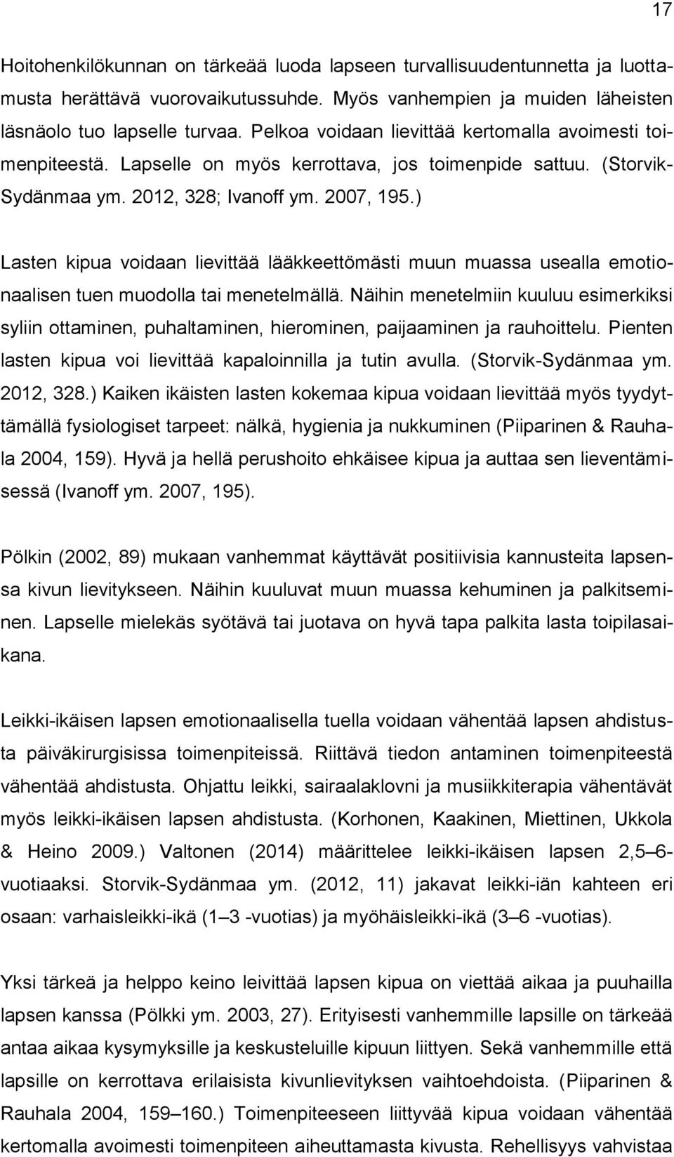 ) Lasten kipua voidaan lievittää lääkkeettömästi muun muassa usealla emotionaalisen tuen muodolla tai menetelmällä.