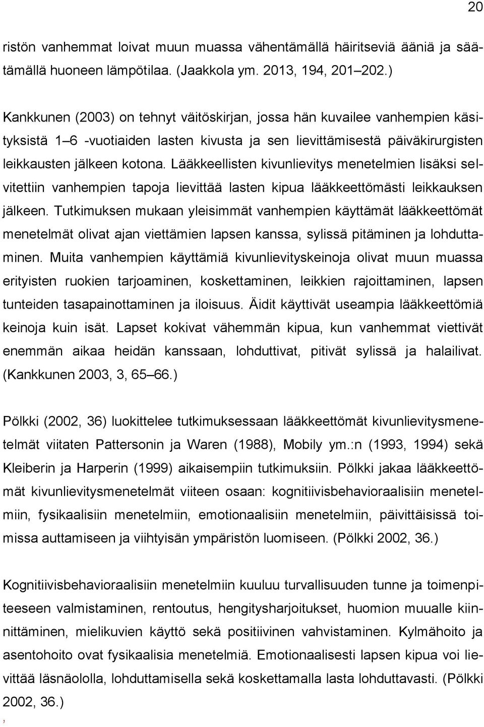 Lääkkeellisten kivunlievitys menetelmien lisäksi selvitettiin vanhempien tapoja lievittää lasten kipua lääkkeettömästi leikkauksen jälkeen.