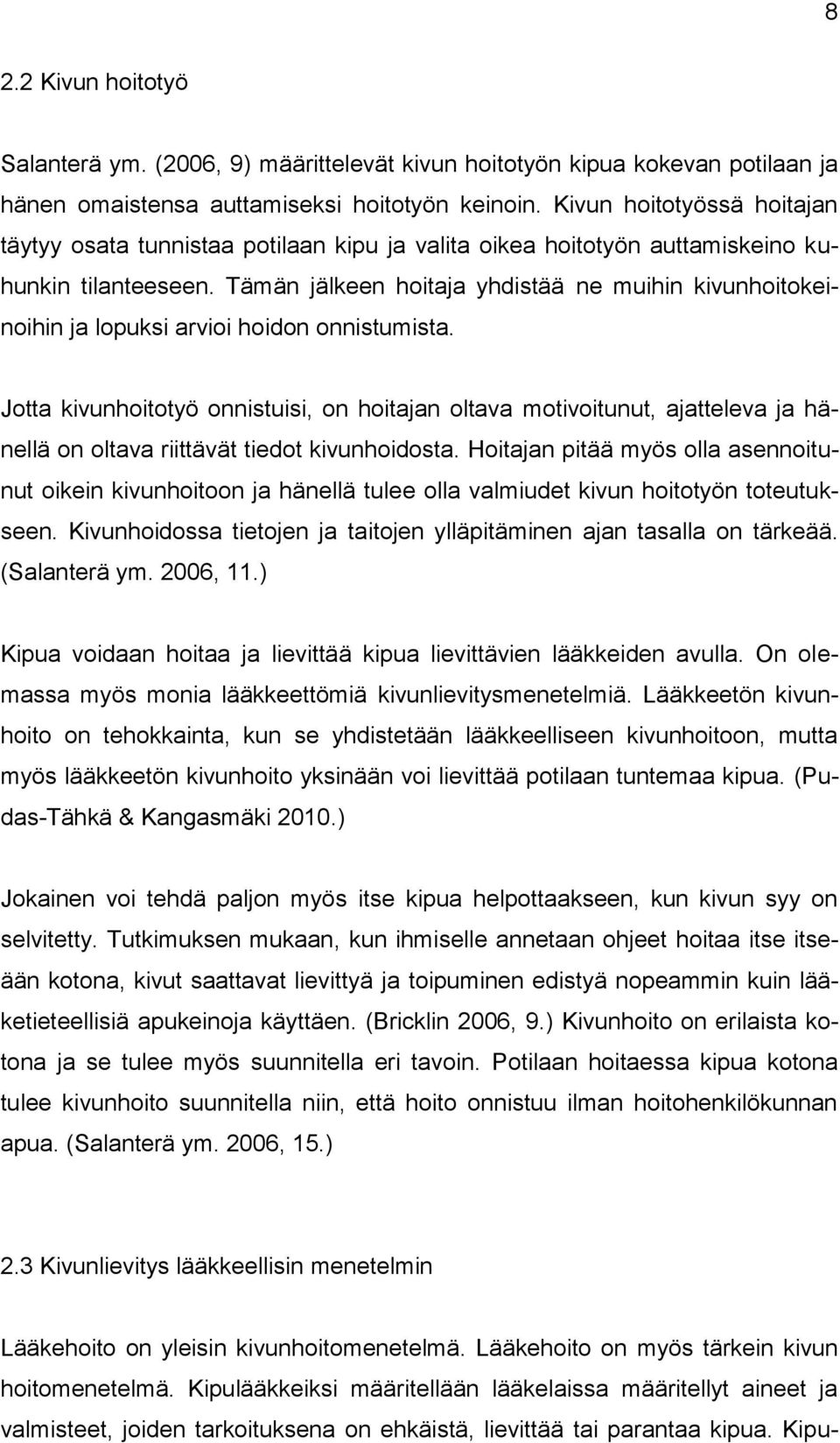 Tämän jälkeen hoitaja yhdistää ne muihin kivunhoitokeinoihin ja lopuksi arvioi hoidon onnistumista.