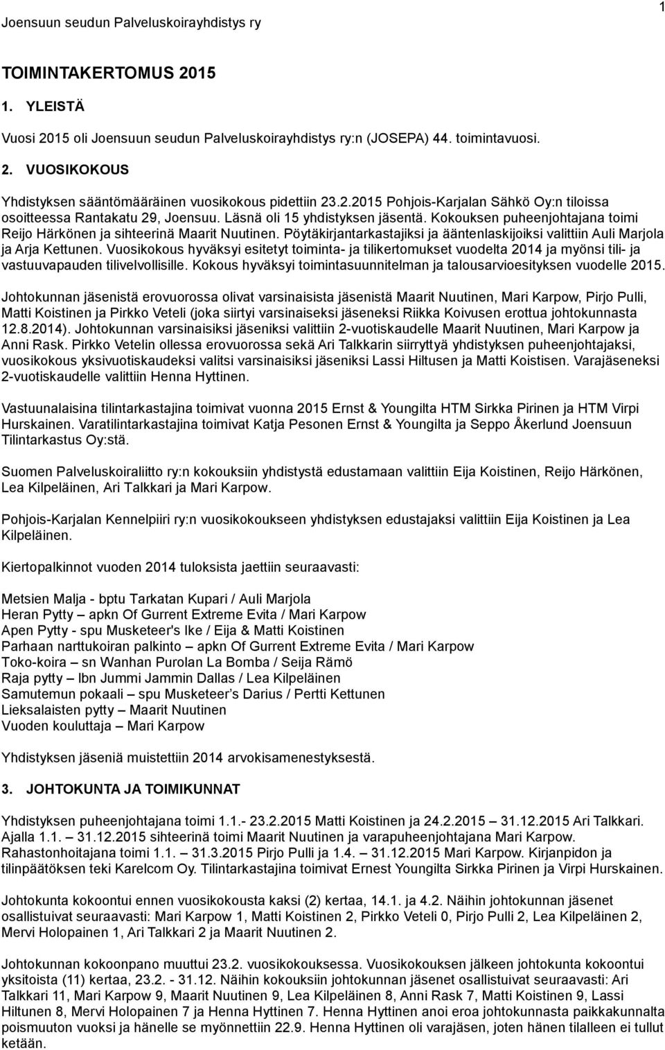 Vuosikokous hyväksyi esitetyt toiminta- ja tilikertomukset vuodelta 2014 ja myönsi tili- ja vastuuvapauden tilivelvollisille.