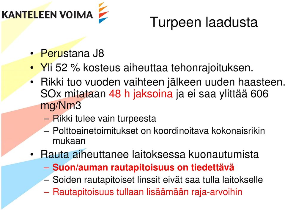 SOx mitataan 48 h jaksoina ja ei saa ylittää 606 mg/nm3 Rikki tulee vain turpeesta Polttoainetoimitukset on