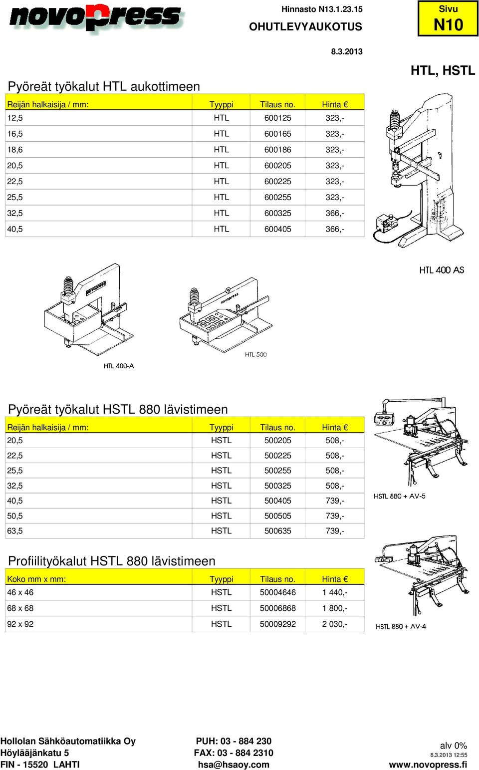 HTL 600325 366,- 40,5 HTL 600405 366,- N10 HTL, HSTL Pyöreät työkalut HSTL 880 lävistimeen 20,5 HSTL 500205 508,- 22,5 HSTL 500225 508,- 25,5 HSTL 500255