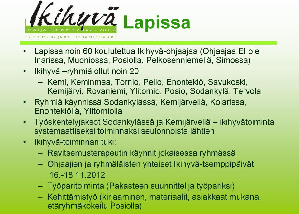 Työskentelyjaksot Sodankylässä ja Kemijärvellä ikihyvätoiminta systemaattiseksi toiminnaksi seulonnoista lähtien Ikihyvä-toiminnan tuki: Ravitsemusterapeutin käynnit jokaisessa ryhmässä