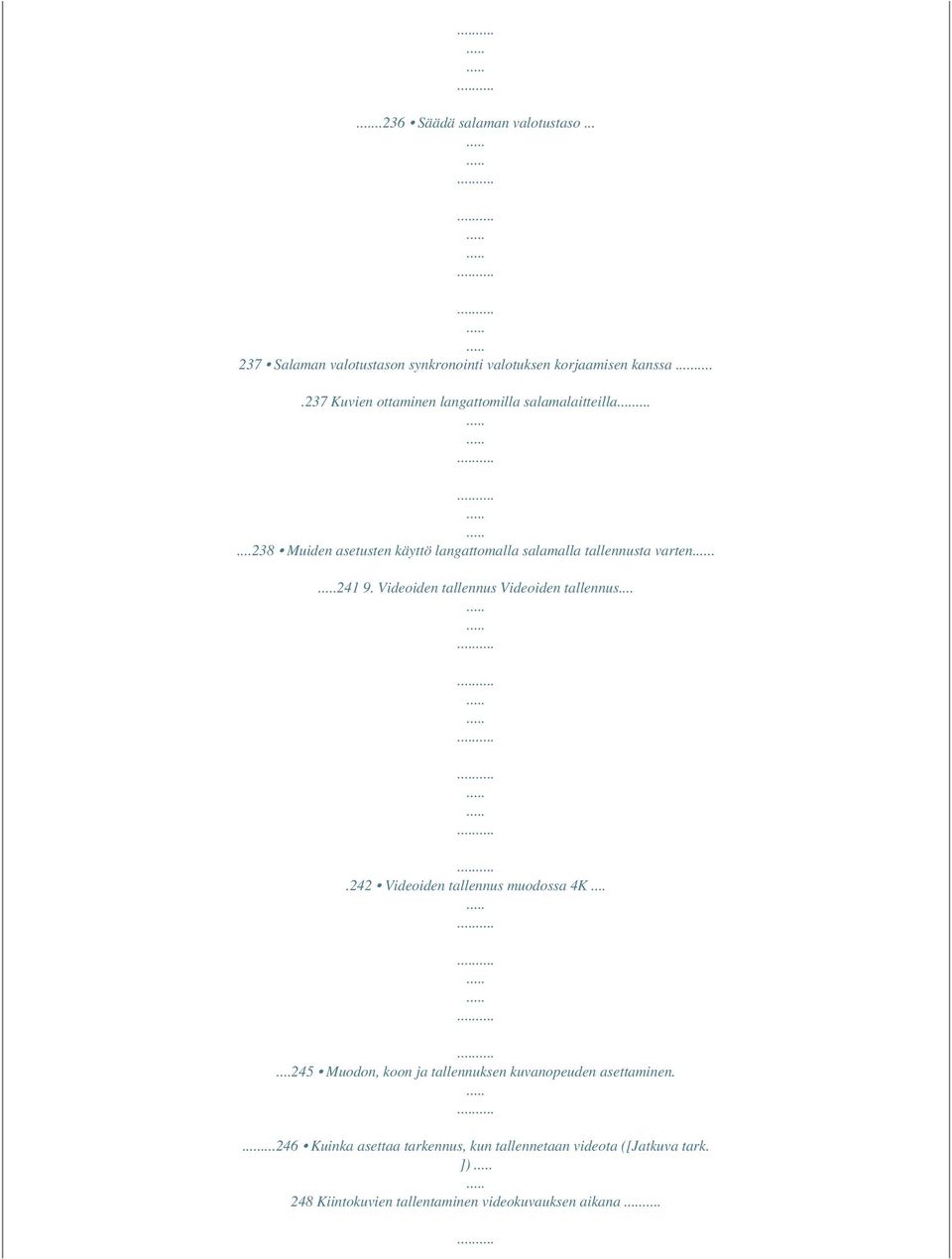 241 9. Videoiden tallennus Videoiden tallennus....242 Videoiden tallennus muodossa 4K.
