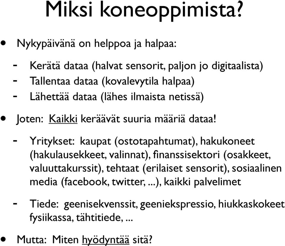 Lähettää dataa (lähes ilmaista netissä) Joten: Kaikki keräävät suuria määriä dataa!