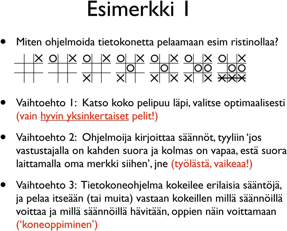 ) Vaihtoehto 2: Ohjelmoija kirjoittaa säännöt, tyyliin jos vastustajalla on kahden suora ja kolmas on vapaa, estä suora laittamalla oma