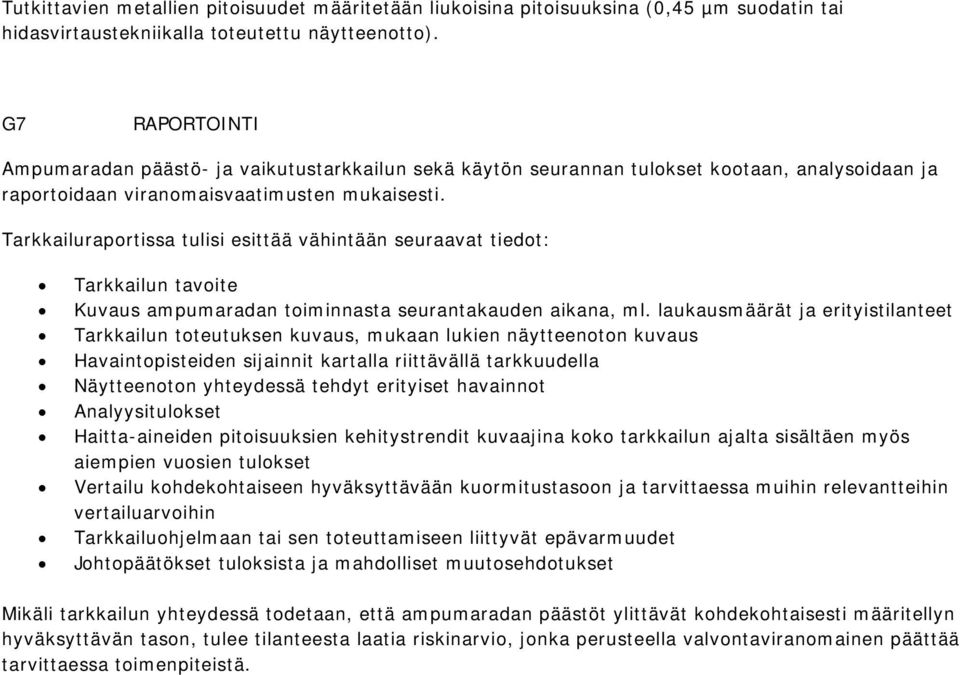 Tarkkailuraportissa tulisi esittää vähintään seuraavat tiedot: Tarkkailun tavoite Kuvaus ampumaradan toiminnasta seurantakauden aikana, ml.