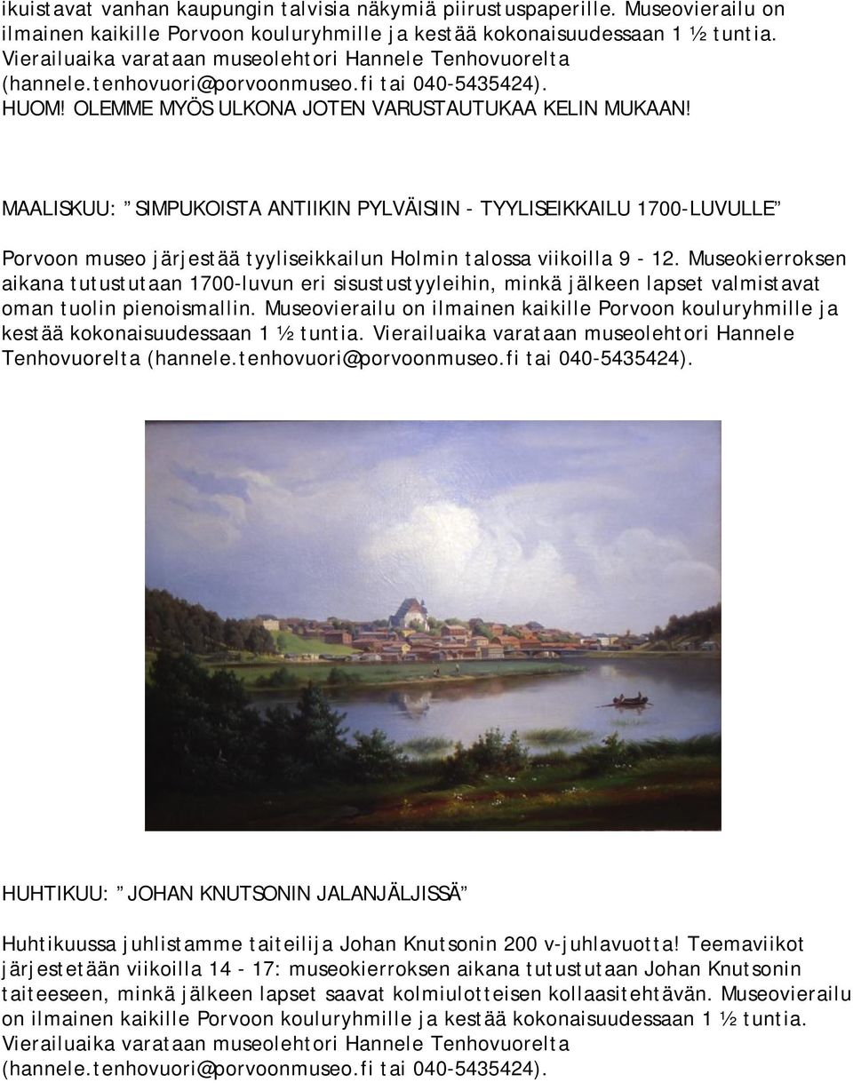 MAALISKUU: SIMPUKOISTA ANTIIKIN PYLVÄISIIN - TYYLISEIKKAILU 1700-LUVULLE Porvoon museo järjestää tyyliseikkailun Holmin talossa viikoilla 9-12.