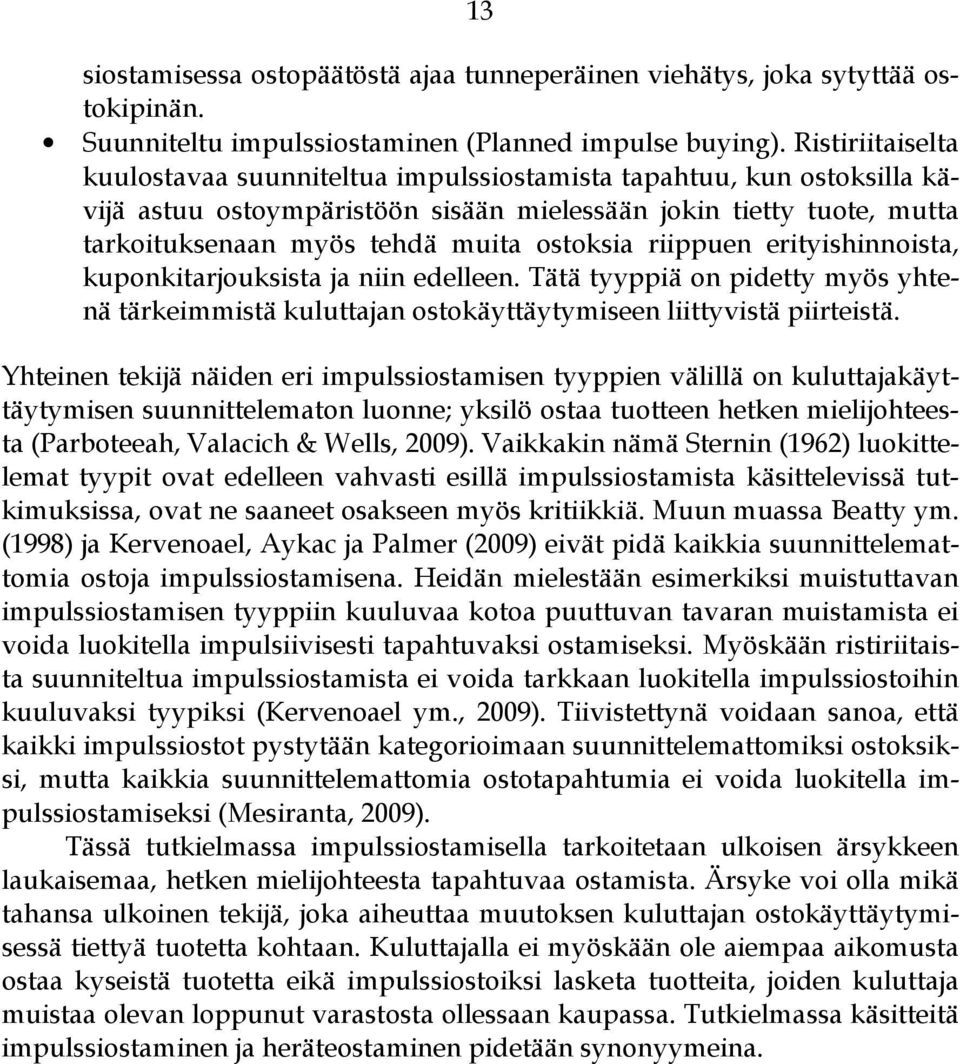 riippuen erityishinnoista, kuponkitarjouksista ja niin edelleen. Tätä tyyppiä on pidetty myös yhtenä tärkeimmistä kuluttajan ostokäyttäytymiseen liittyvistä piirteistä.