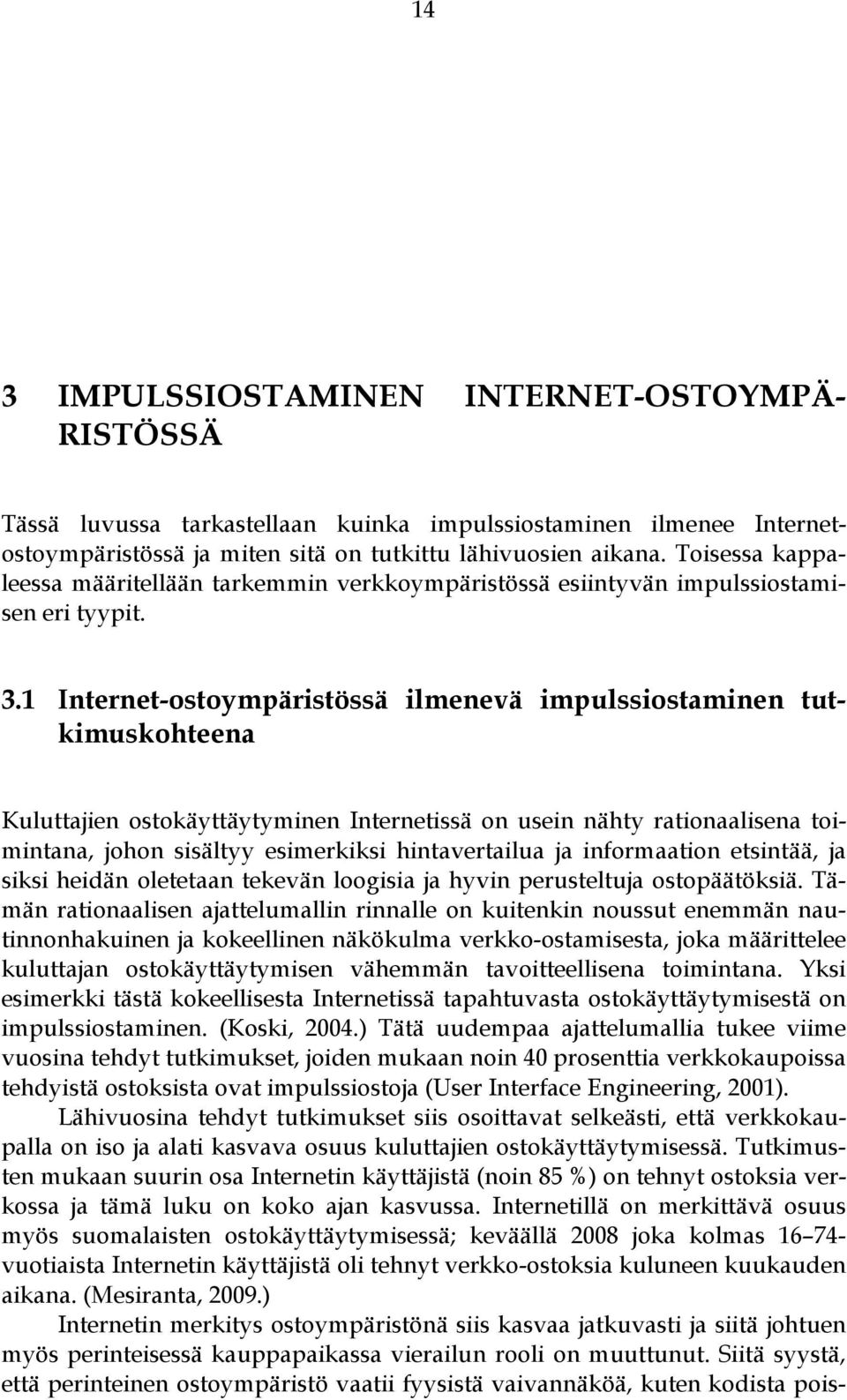 1 Internet-ostoympäristössä ilmenevä impulssiostaminen tutkimuskohteena Kuluttajien ostokäyttäytyminen Internetissä on usein nähty rationaalisena toimintana, johon sisältyy esimerkiksi hintavertailua