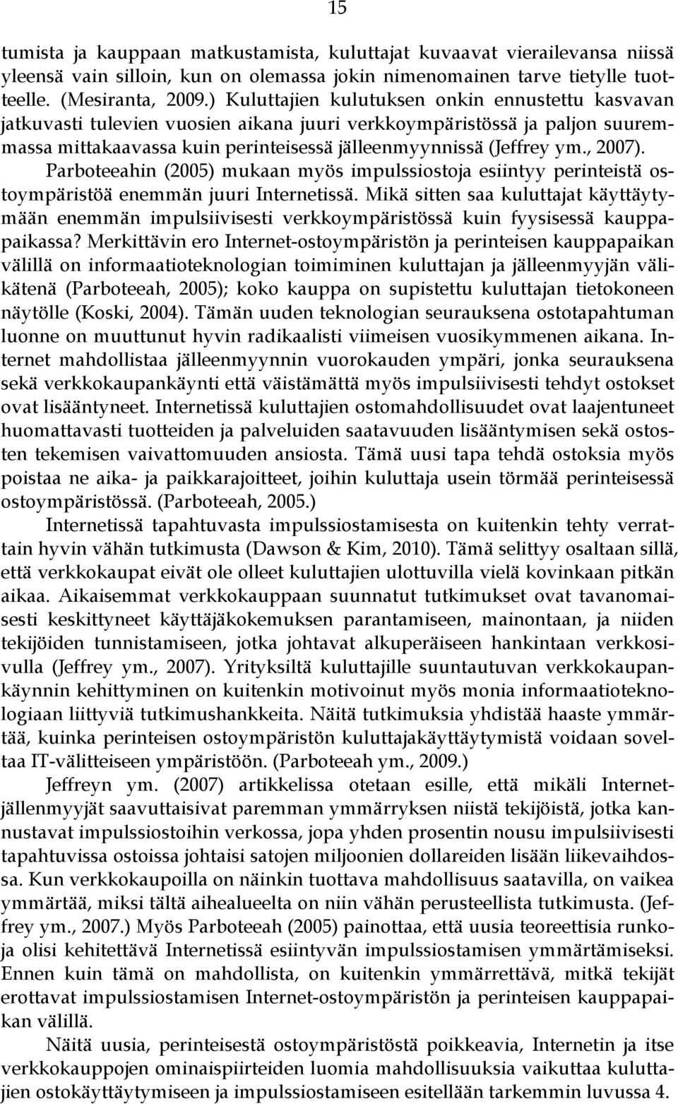 , 2007). Parboteeahin (2005) mukaan myös impulssiostoja esiintyy perinteistä ostoympäristöä enemmän juuri Internetissä.