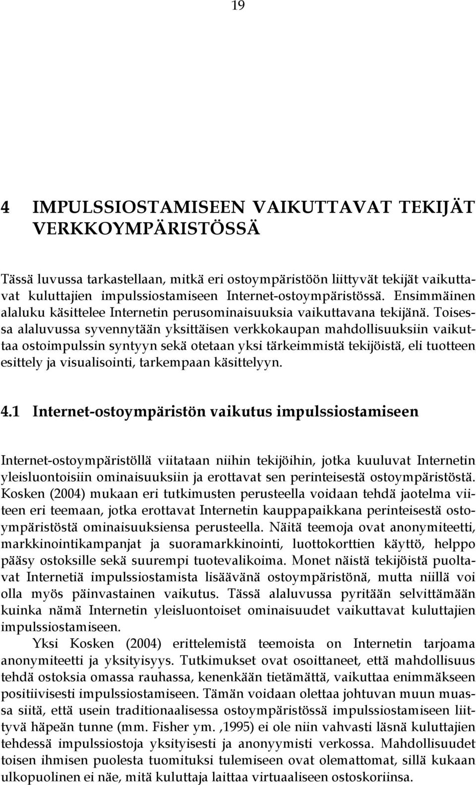 Toisessa alaluvussa syvennytään yksittäisen verkkokaupan mahdollisuuksiin vaikuttaa ostoimpulssin syntyyn sekä otetaan yksi tärkeimmistä tekijöistä, eli tuotteen esittely ja visualisointi, tarkempaan