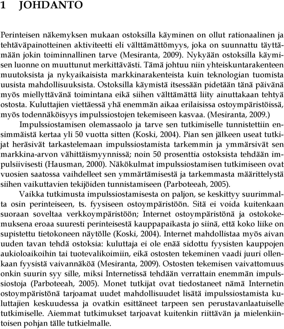 Tämä johtuu niin yhteiskuntarakenteen muutoksista ja nykyaikaisista markkinarakenteista kuin teknologian tuomista uusista mahdollisuuksista.